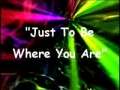 Just To Be Where You Are 