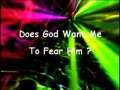 Does God Want Me To Fear Him? 