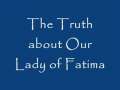 The Truth about Our Lady of Fatima 