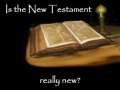 Is the New Testament really new? 
