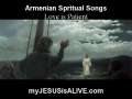 Armenian Spritual Songs - Love is Patient - Sevgi Sabirlidir 