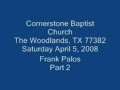 Cornerstone Baptist Church, The Woodlands, TX 04/05/08 Pt. 2 