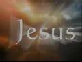 JESUS: What a beautiful name. 