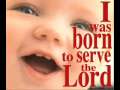 I Was Born To Serve The Lord 