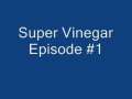 Super Vinegar Episode #1 