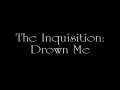 The Inquisition: Drown Me Acoustic Version 