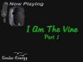 I Am The Vine - Part 1 