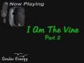 I Am The Vine - Part 2 