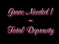 Grace Needed ~ Total Depravity 