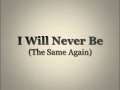 I Will Never Be(The Same Again) 