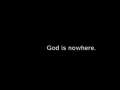 God is nowhere. 