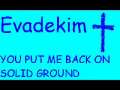 Evadekim  " YOU PUT ME BACK ON SOLID GROUND " 