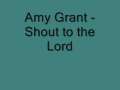 Amy Grant - Shout to the Lord 