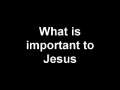 Message - What is important to Jesus 