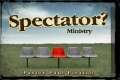 Spectator? Ministry: Part 1 