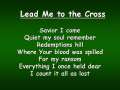 Lead Me to the Cross (Worship Video w/ Lyrics) 