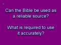 Can the Bible be used as a reliable source? What is required to use it accurately? 