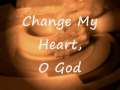 Change my Heart O God 