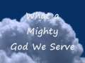 What a Mighty God We Serve 