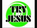 Try Jesus 