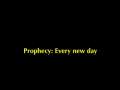 Prophecy: Every new day 