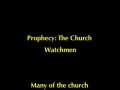 Prophecy: The Church Watchmen - at 17 May 2009 
