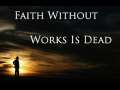 Faith Without Works Is Dead Part A 1  of 7 