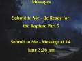 Prophecy: Submit to Me - Be Ready for the Rapture Part 5 