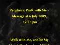 Prophecy: Walk with Me - Message at 6 July 2009, 12:20 pm 
