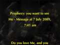 Prophecy: you want to see Me - Message at 7 July 2009, 7:41 am 