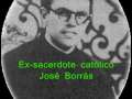 Ex Sacerdote Catolico - Jose Borras - PARTE 2/6 