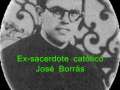 Ex Sacerdote Catolico - Jose Borras - PARTE 5/6