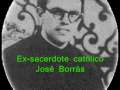 Ex Sacerdote Catolico - Jose Borras - PARTE 6/6 