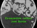 Ex sacerdote catolico - Jose Borras - parte 2 