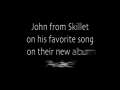 Skillet's JOHN COOPER talks about his favorite song off of the new album! 