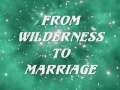From Wilderness to Marriage 