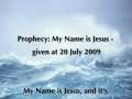 Prophecy: My Name is Jesus - given at 20 July 2009 