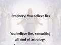 Prophecy: You believe lies 
