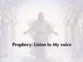 Prophecy: Listen to My voice 
