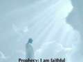 Prophecy: I am faithful 