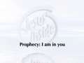Prophecy:  I am in you 
