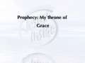 Prophecy: My throne of Grace 
