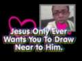 Jesus Only Ever Wants You To Draw Near To Him 