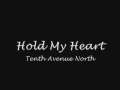 Hold My Heart ~ Tenth Avenue North 