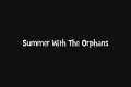 Summer With The Orphans -- Part 1/5 
