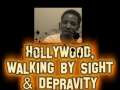 Hollywood, Walking By Sight & Depravity 