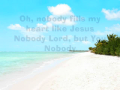 Nobody fill my heart like Jesus 