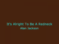 It's Alright To Be A Redneck - Alan Jackson 