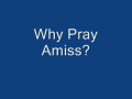 Why Pray Amiss ? 
