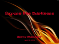 Expose the Darkness by Jerry Mawhorr - Part 1 